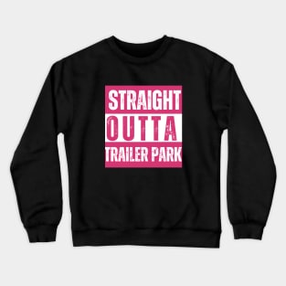 Straight Outta Trailer Park Crewneck Sweatshirt